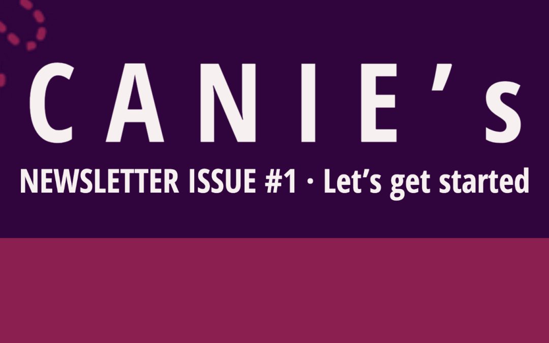CANIE’s NEWSLETTER ISSUE #1: Let’s Get Started!