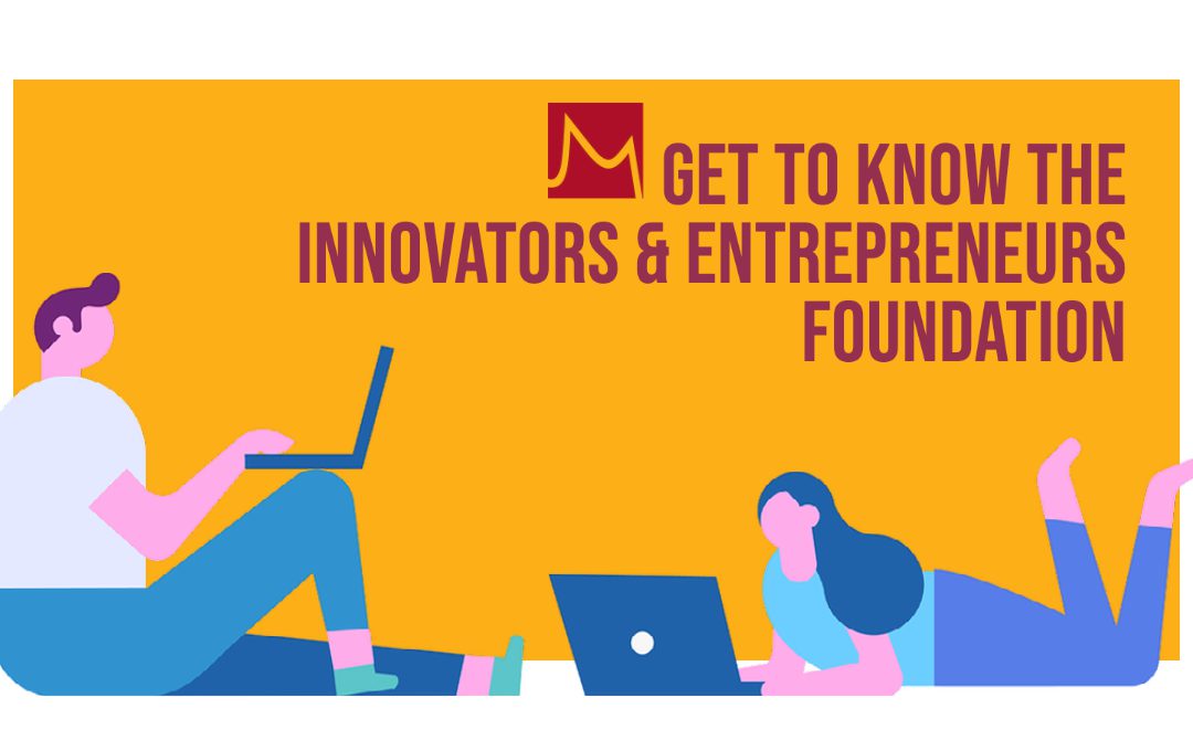 Get to know the Innovators & Entrepreneurs Foundation