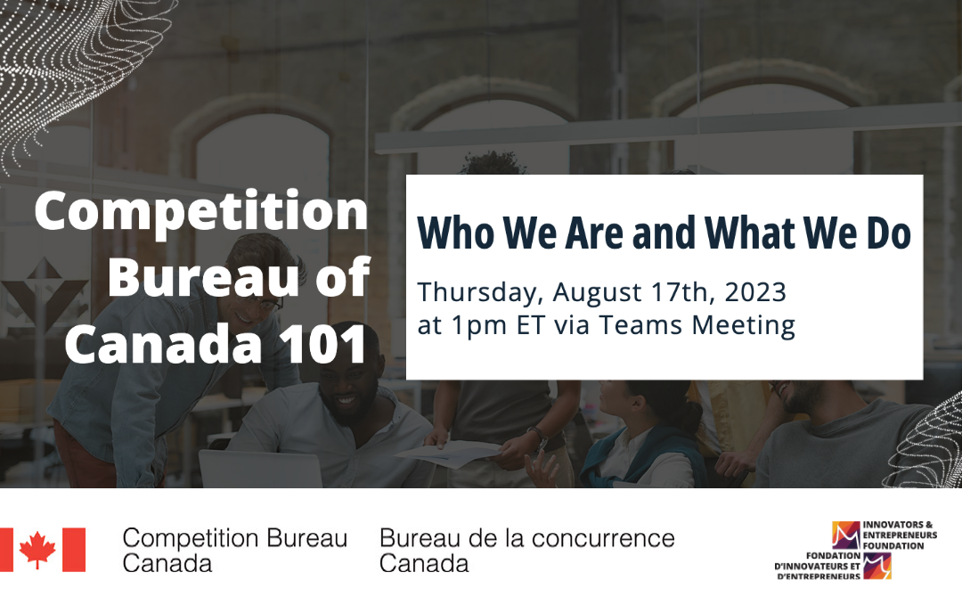 Competition Bureau of Canada 101: Who We Are and What We Do Thursday, August 17th, 2023 at 1pm ET via Teams Meeting